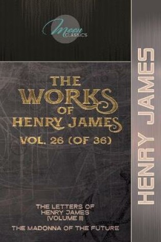 Cover of The Works of Henry James, Vol. 26 (of 36)