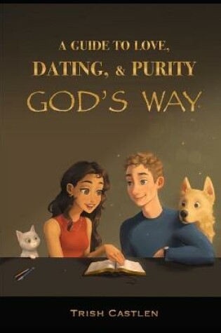 Cover of A Guide to Love, Dating and Purity, God's way.