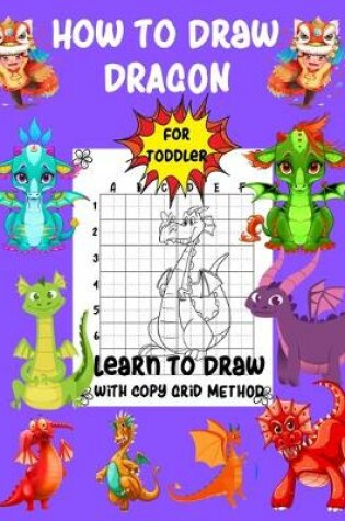 Cover of How To Draw Dragon For Toddler Learn To Draw with Copy Grid Method