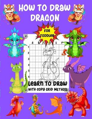 Book cover for How To Draw Dragon For Toddler Learn To Draw with Copy Grid Method