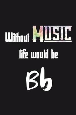 Book cover for Without Music life would be Bb