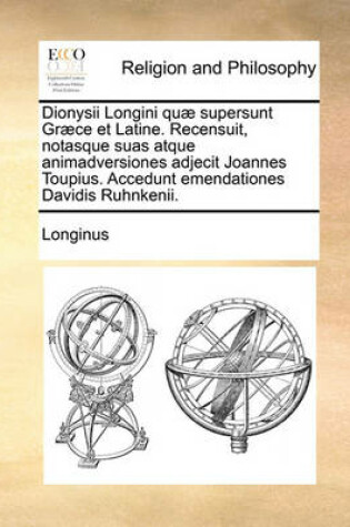 Cover of Dionysii Longini quae supersunt Graece et Latine. Recensuit, notasque suas atque animadversiones adjecit Joannes Toupius. Accedunt emendationes Davidis Ruhnkenii.