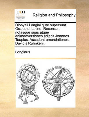 Book cover for Dionysii Longini quae supersunt Graece et Latine. Recensuit, notasque suas atque animadversiones adjecit Joannes Toupius. Accedunt emendationes Davidis Ruhnkenii.