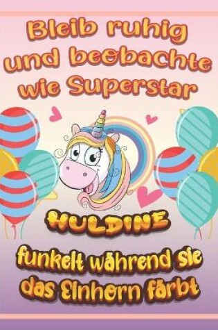 Cover of Bleib ruhig und beobachte wie Superstar Huldine funkelt während sie das Einhorn färbt