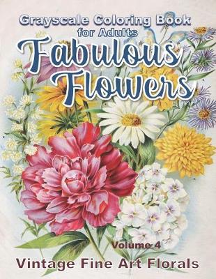 Cover of Fabulous Flowers Grayscale Coloring Book for Adults volume 4