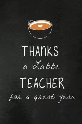 Book cover for Thanks a Latte Teacher for a Great Year