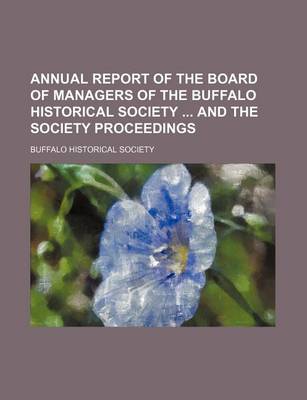 Book cover for Annual Report of the Board of Managers of the Buffalo Historical Society and the Society Proceedings