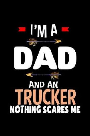 Cover of I'm a dad and a trucker. Nothing scares me