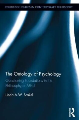 Cover of Ontology of Psychology, The: Questioning Foundations in the Philosophy of Mind