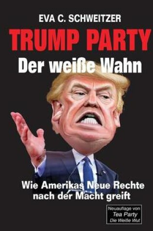 Cover of Trump Party. Der Weisse Wahn. Wie Amerikas Neue Rechte Nach Der Macht Greift