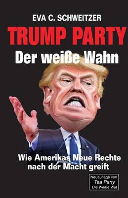 Book cover for Trump Party. Der Weisse Wahn. Wie Amerikas Neue Rechte Nach Der Macht Greift