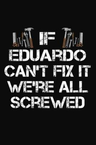 Cover of If Eduardo Can't Fix It We're All Screwed