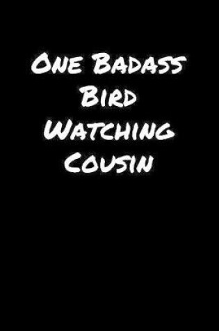 Cover of One Badass Bird Watching Cousin