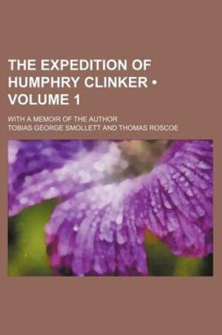 Cover of The Expedition of Humphry Clinker (Volume 1); With a Memoir of the Author