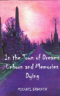 Book cover for In the Town of Dreams Unborn and Memories Dying