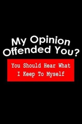 Cover of My Opinion offended you? You should hear what I keep to myself