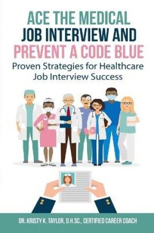 Cover of Ace the Medical Job Interview and Prevent a Code Blue