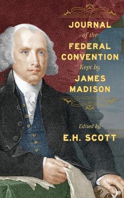 Book cover for Journal of the Federal Convention Kept by James Madison