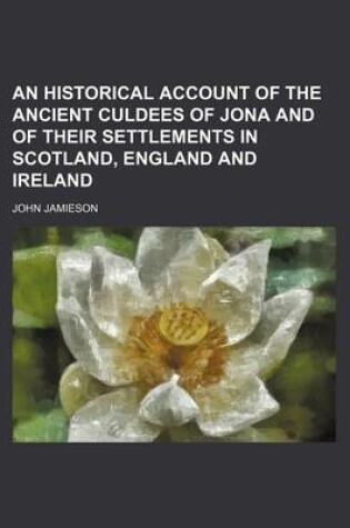 Cover of An Historical Account of the Ancient Culdees of Jona and of Their Settlements in Scotland, England and Ireland