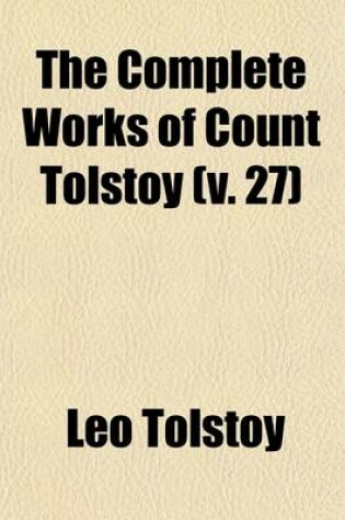 Cover of The Complete Works of Count Tolstoy (Volume 27); The Forged Coupon. After the Dance. Al Yosha the Pot. Miscellaneous Stories