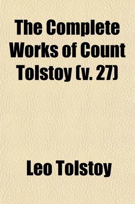 Book cover for The Complete Works of Count Tolstoy (Volume 27); The Forged Coupon. After the Dance. Al Yosha the Pot. Miscellaneous Stories