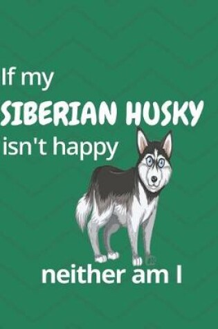 Cover of If my Siberian Husky isn't happy neither am I