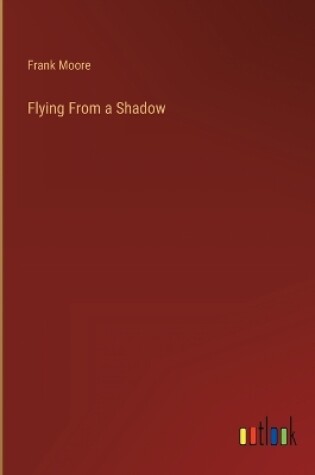 Cover of Flying From a Shadow