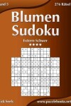 Book cover for Blumen Sudoku - Extrem Schwer - Band 5 - 276 Rätsel