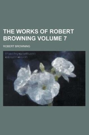 Cover of The Works of Robert Browning Volume 7