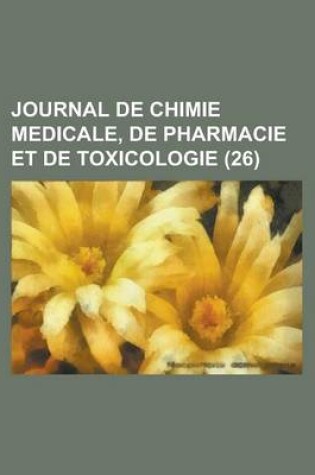 Cover of Journal de Chimie Medicale, de Pharmacie Et de Toxicologie (26)