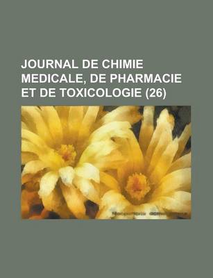 Book cover for Journal de Chimie Medicale, de Pharmacie Et de Toxicologie (26)