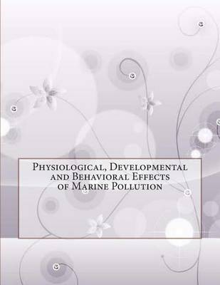 Book cover for Physiological, Developmental and Behavioral Effects of Marine Pollution