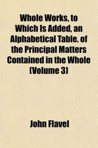 Cover of Whole Works, to Which Is Added, an Alphabetical Table. of the Principal Matters Contained in the Whole (Volume 3)