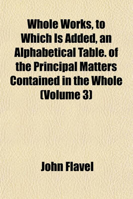 Book cover for Whole Works, to Which Is Added, an Alphabetical Table. of the Principal Matters Contained in the Whole (Volume 3)