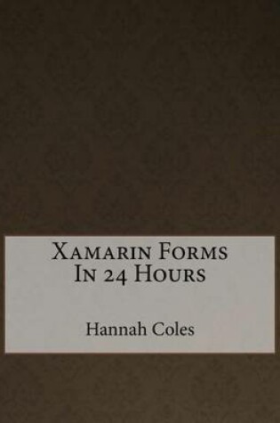 Cover of Xamarin Forms in 24 Hours