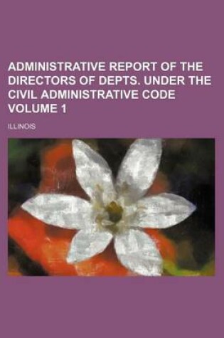 Cover of Administrative Report of the Directors of Depts. Under the Civil Administrative Code Volume 1