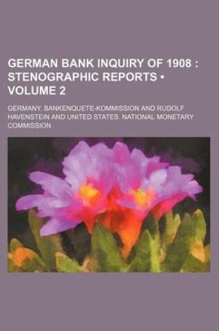 Cover of German Bank Inquiry of 1908 (Volume 2); Stenographic Reports