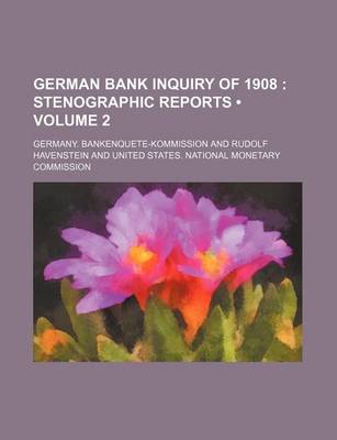 Book cover for German Bank Inquiry of 1908 (Volume 2); Stenographic Reports