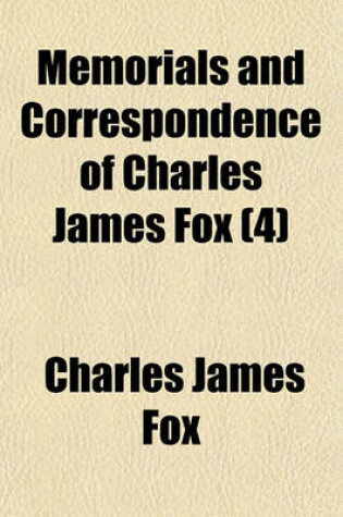 Cover of Memorials and Correspondence of Charles James Fox (4)