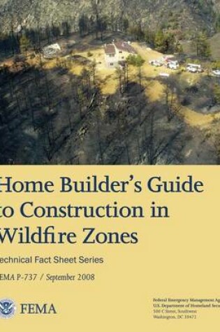 Cover of Home Builder's Guide to Construction in Wildfire Zones (Technical Fact Sheet Series - FEMA P-737 / September 2008)