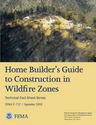 Book cover for Home Builder's Guide to Construction in Wildfire Zones (Technical Fact Sheet Series - FEMA P-737 / September 2008)