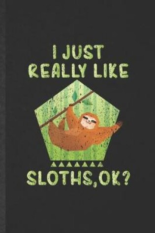 Cover of I Just Really Like Sloths Ok