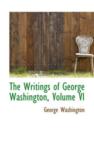Cover of The Writings of George Washington, Volume VI