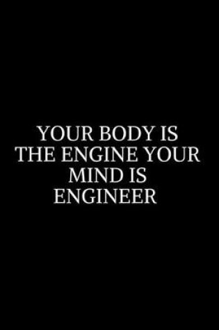 Cover of your body is the engine your mind is engineer