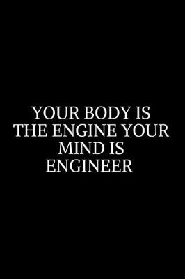 Book cover for your body is the engine your mind is engineer