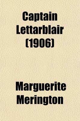 Book cover for Captain Lettarblair; A Comedy in Three Acts Written for E. H. Sothern, by Marguerite Merington Arranged from the Prompt-Book Used in the Original Lyceum Production Illustrated with Photographs of the Play