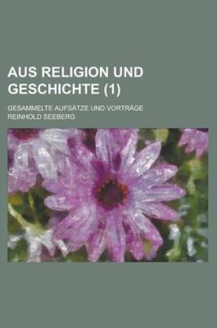 Cover of Aus Religion Und Geschichte; Gesammelte Aufsatze Und Vortrage (1)