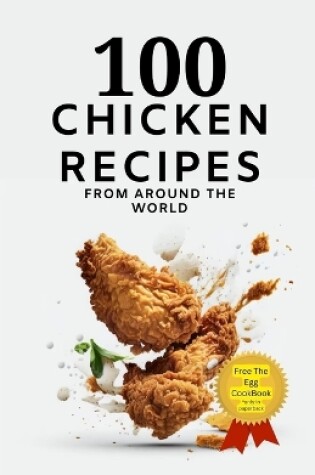 Cover of 100 Chicken Recipes From Around The World