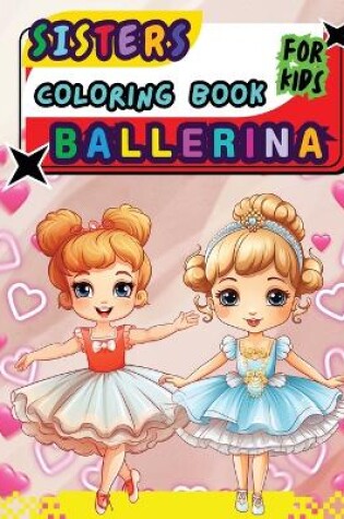 Cover of Sisters Ballerina Coloring Book For Kids