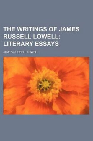 Cover of The Writings of James Russell Lowell (Volume 2); Literary Essays